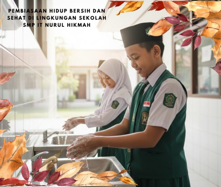 Pembiasaan Hidup Bersih dan Sehat di Lingkungan Sekolah SMP IT Nurul Hikmah